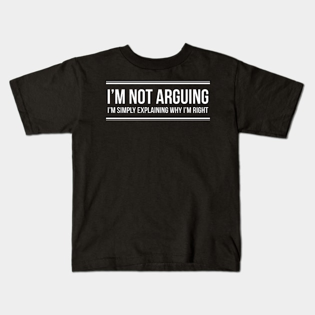 I'm Not Arguing Kids T-Shirt by HeriBJ